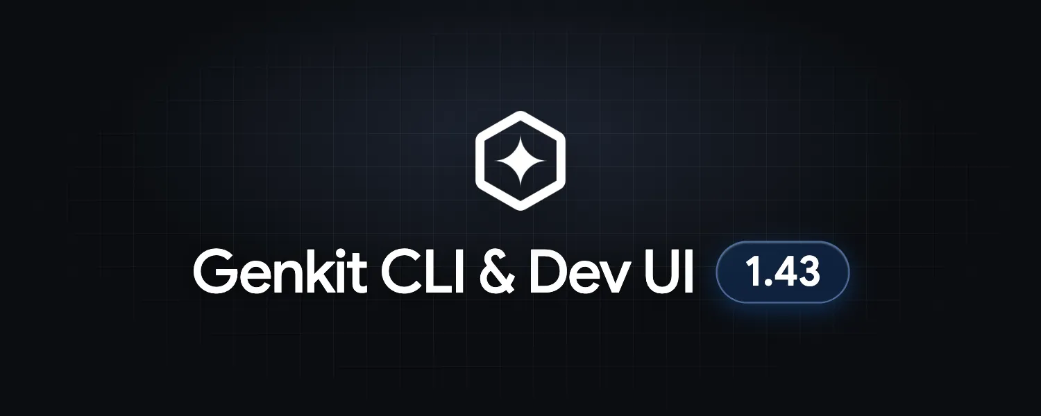 Genkit CLI and Developer UI 1.43